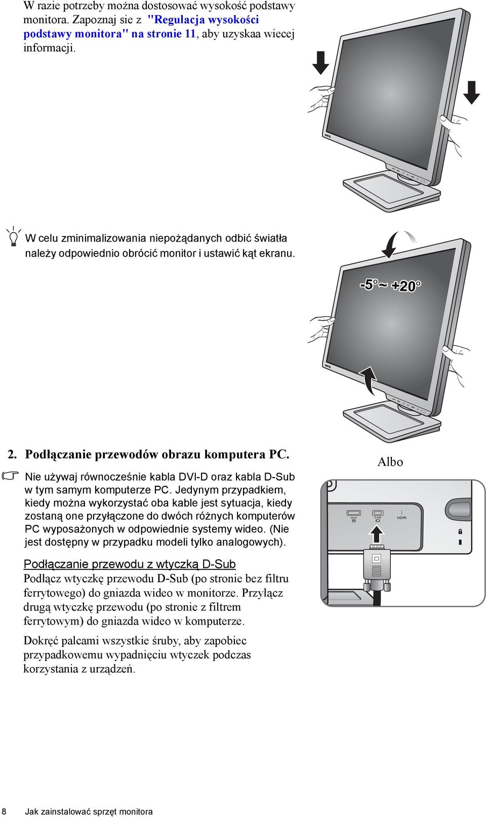 Nie używaj równocześnie kabla DVI-D oraz kabla D-Sub w tym samym komputerze PC.