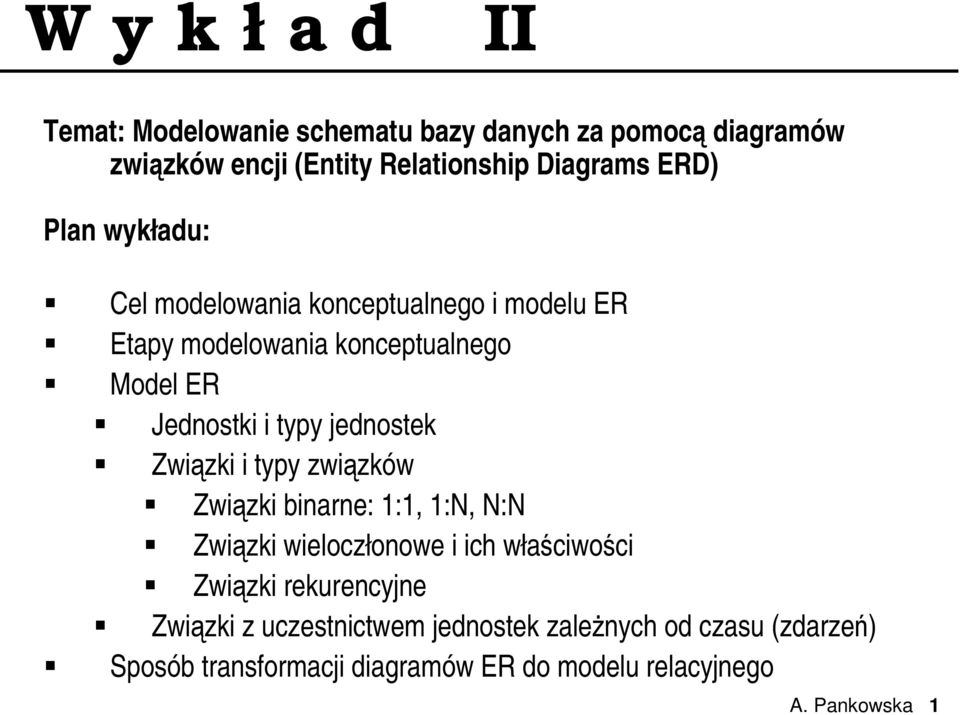 jednostek Związki i typy związków Związki binarne: 1:1, 1:, : Związki wieloczłonowe i ich właściwości Związki rekurencyjne