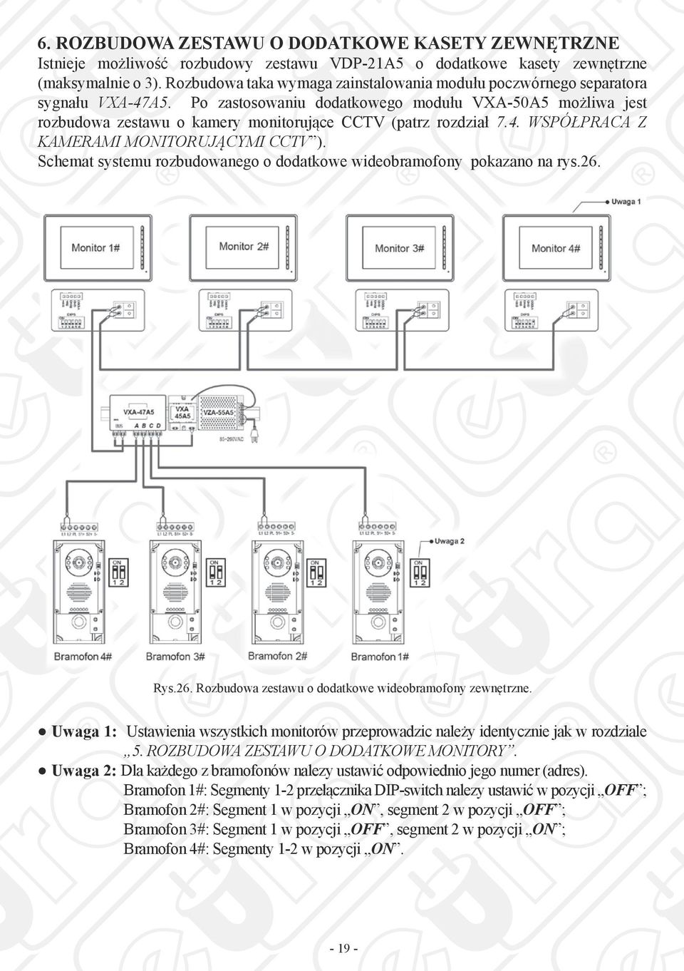 Po zastosowaniu dodatkowego modułu VXA-50A5 możliwa jest rozbudowa zestawu o kamery monitorujące CCTV (patrz rozdział 7.4. WSPÓŁPRACA Z KAMERAMI MONITORUJĄCYMI CCTV ).