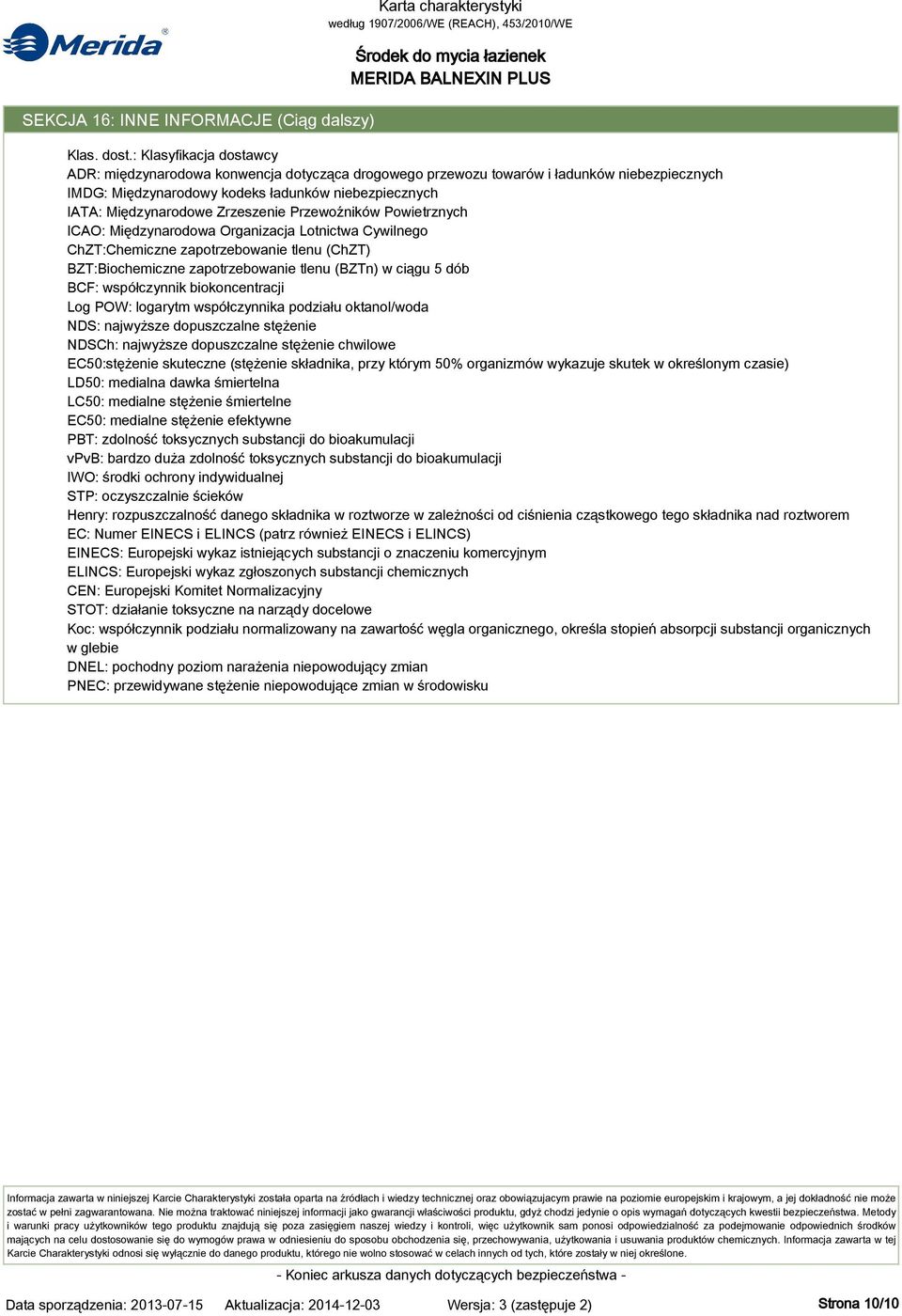 Zrzeszenie Przewoźników Powietrznych ICAO: Międzynarodowa Organizacja Lotnictwa Cywilnego ChZT:Chemiczne zapotrzebowanie tlenu (ChZT) BZT:Biochemiczne zapotrzebowanie tlenu (BZTn) w ciągu 5 dób BCF: