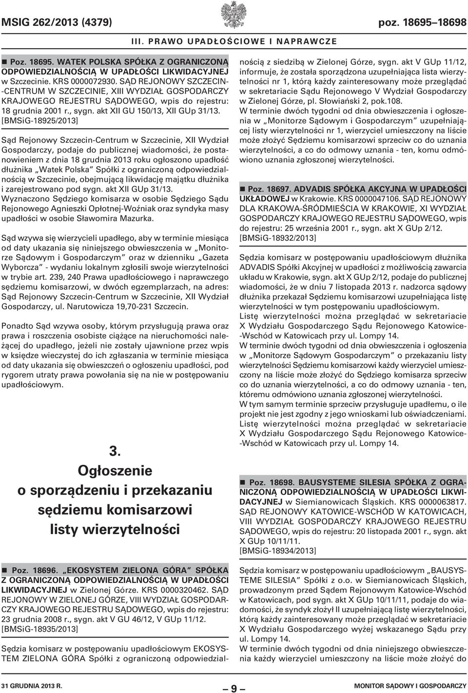 [BMSiG-18925/2013] Sąd Rejonowy Szczecin-Centrum w Szczecinie, XII Wydział Gospodarczy, podaje do publicznej wiadomości, że postanowieniem z dnia 18 grudnia 2013 roku ogłoszono upadłość dłużnika