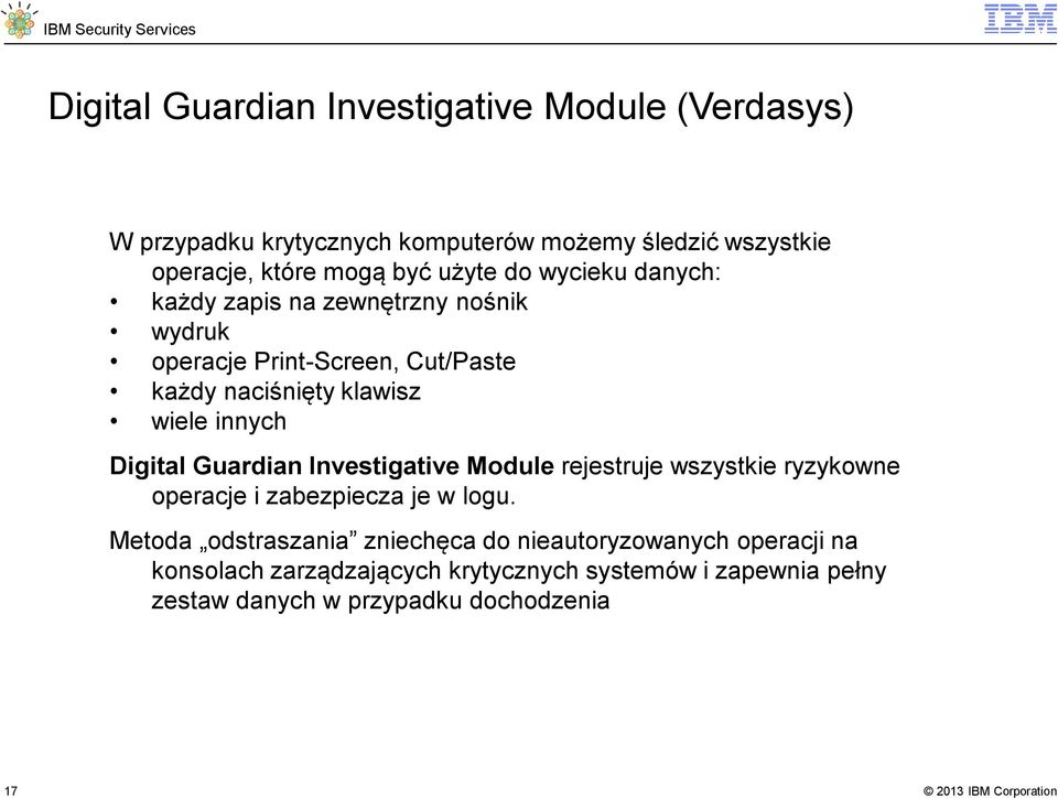 innych Digital Guardian Investigative Module rejestruje wszystkie ryzykowne operacje i zabezpiecza je w logu.