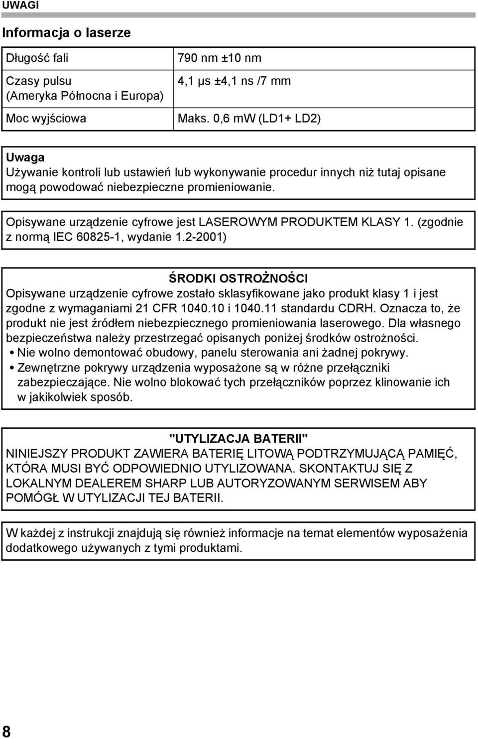 Opisywane urządzenie cyfrowe jest LASEROWYM PRODUKTEM KLASY 1. (zgodnie z normą IEC 60825-1, wydanie 1.