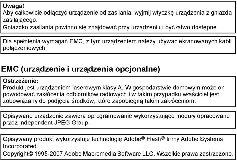 W gospodarstwie domowym może on powodować zakłócenia odbiorników radiowych i w takim przypadku właściciel jest zobowiązany do podjęcia środków, które zapobiegną takim zakłóceniom.