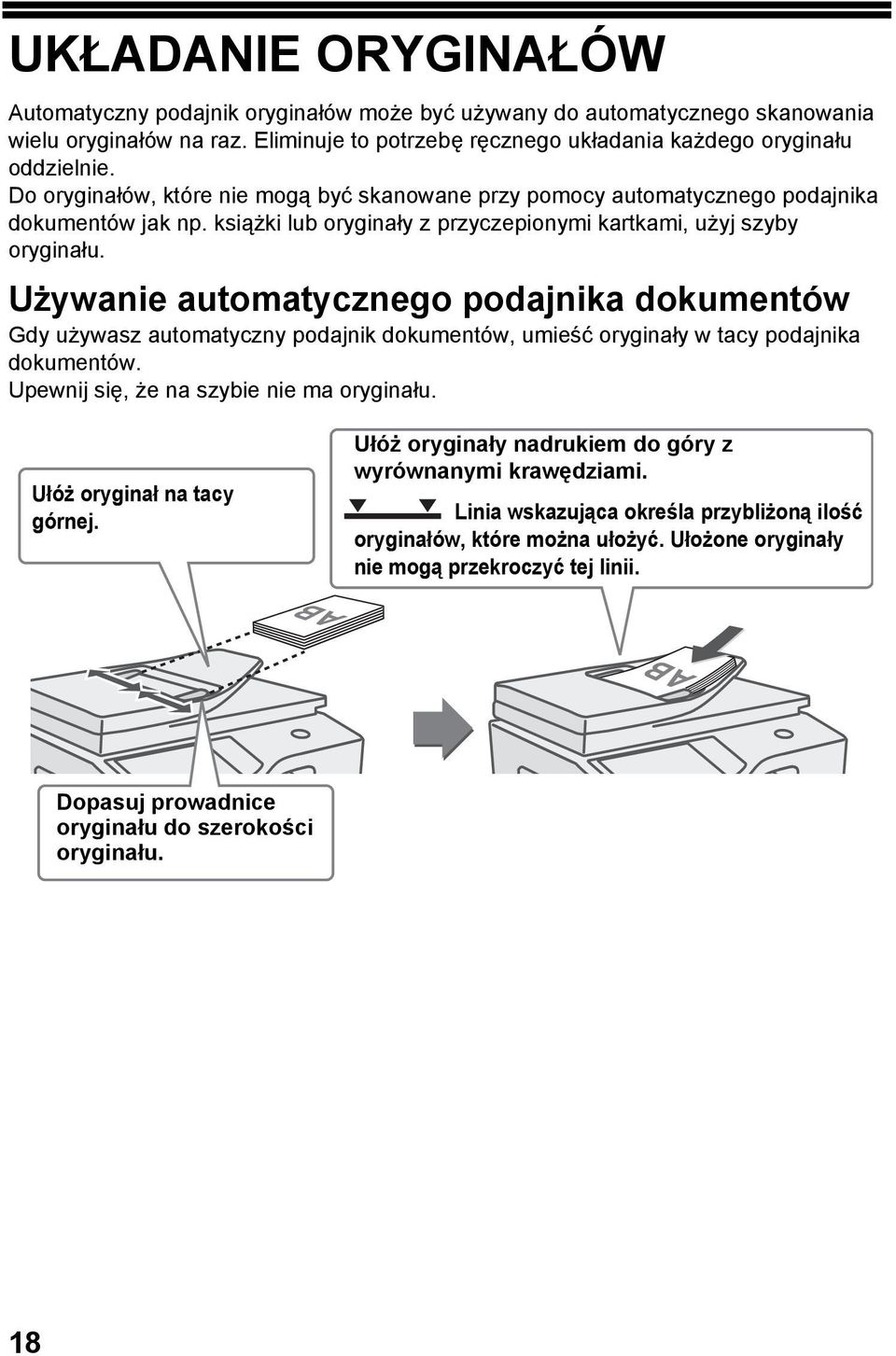 Używanie automatycznego podajnika dokumentów Gdy używasz automatyczny podajnik dokumentów, umieść oryginały w tacy podajnika dokumentów. Upewnij się, że na szybie nie ma oryginału.