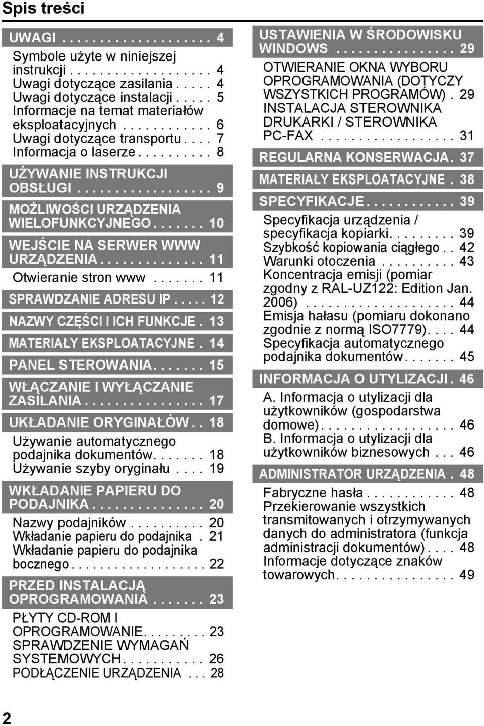 ................. 9 MOŻLIWOŚCI URZĄDZENIA WIELOFUNKCYJNEGO....... 10 WEJŚCIE NA SERWER WWW URZĄDZENIA.............. 11 Otwieranie stron www....... 11 SPRAWDZANIE ADRESU IP.