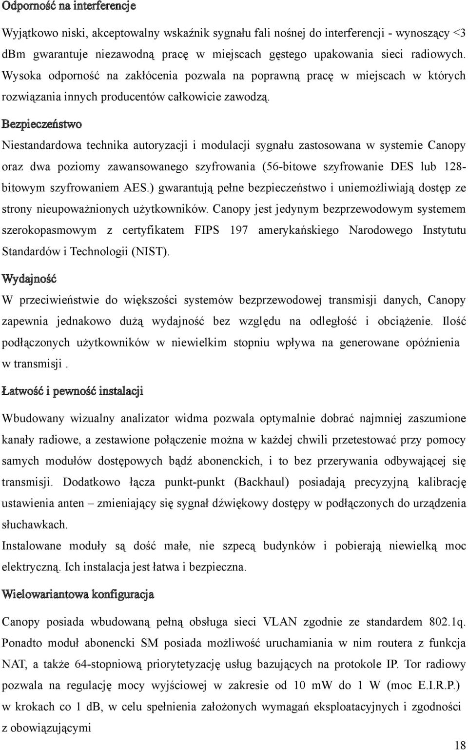 Bezpieczeństwo Niestandardowa technika autoryzacji i modulacji sygnału zastosowana w systemie Canopy oraz dwa poziomy zawansowanego szyfrowania (56-bitowe szyfrowanie DES lub 128- bitowym