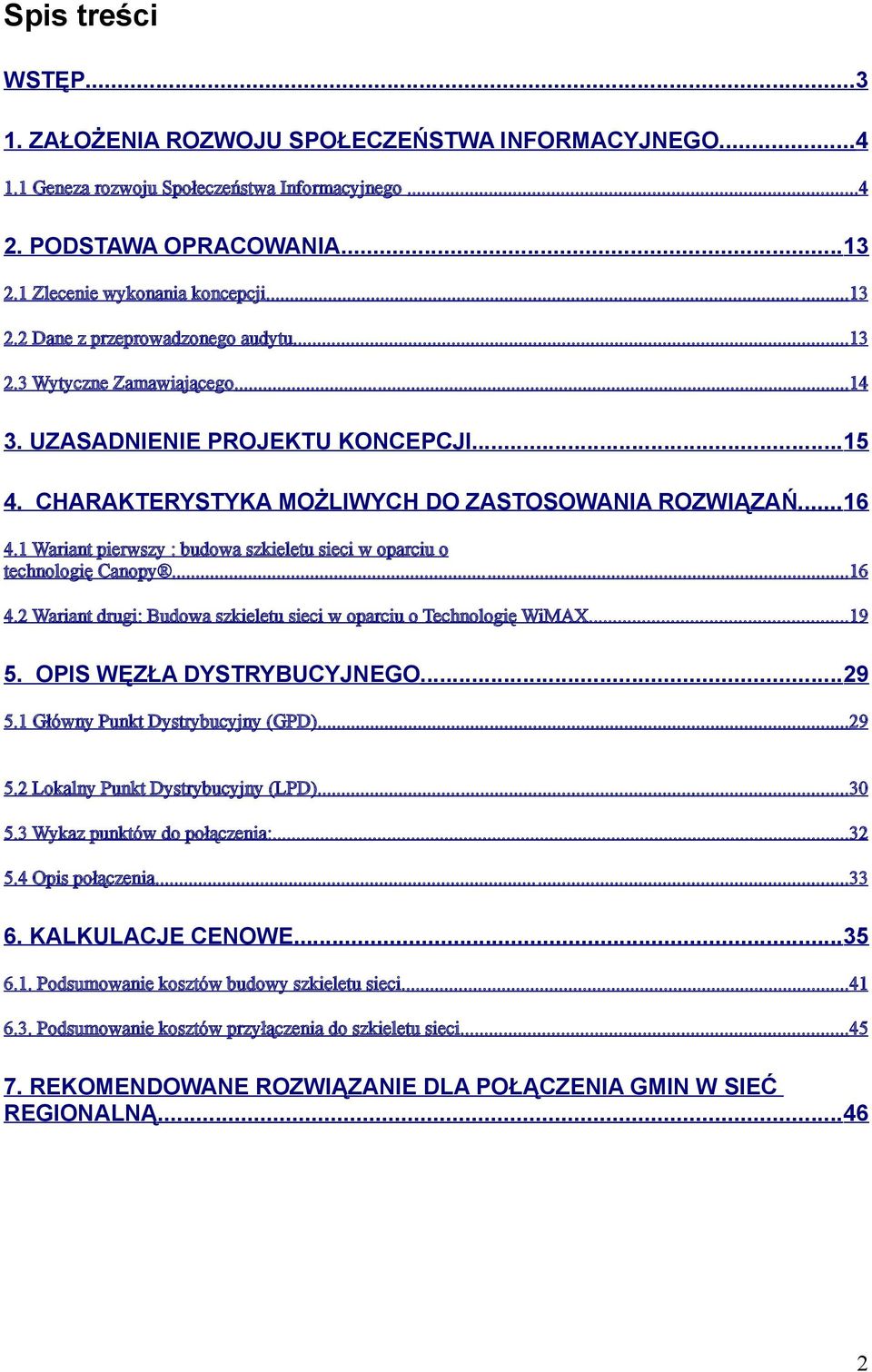 1 Wariant pierwszy : budowa szkieletu sieci w oparciu o technologię Canopy... 16 4.2 Wariant drugi: Budowa szkieletu sieci w oparciu o Technologię WiMAX... 19 5. OPIS WĘZŁA DYSTRYBUCYJNEGO...29 5.