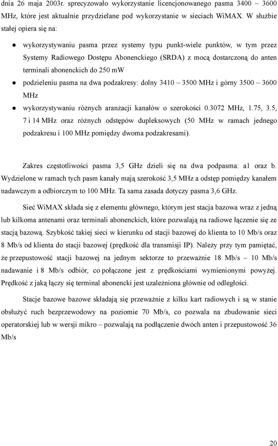 abonenckich do 250 mw podzieleniu pasma na dwa podzakresy: dolny 3410 3500 MHz i górny 3500 3600 MHz wykorzystywaniu różnych aranżacji kanałów o szerokości 0.3072 MHz, 1.75, 3.