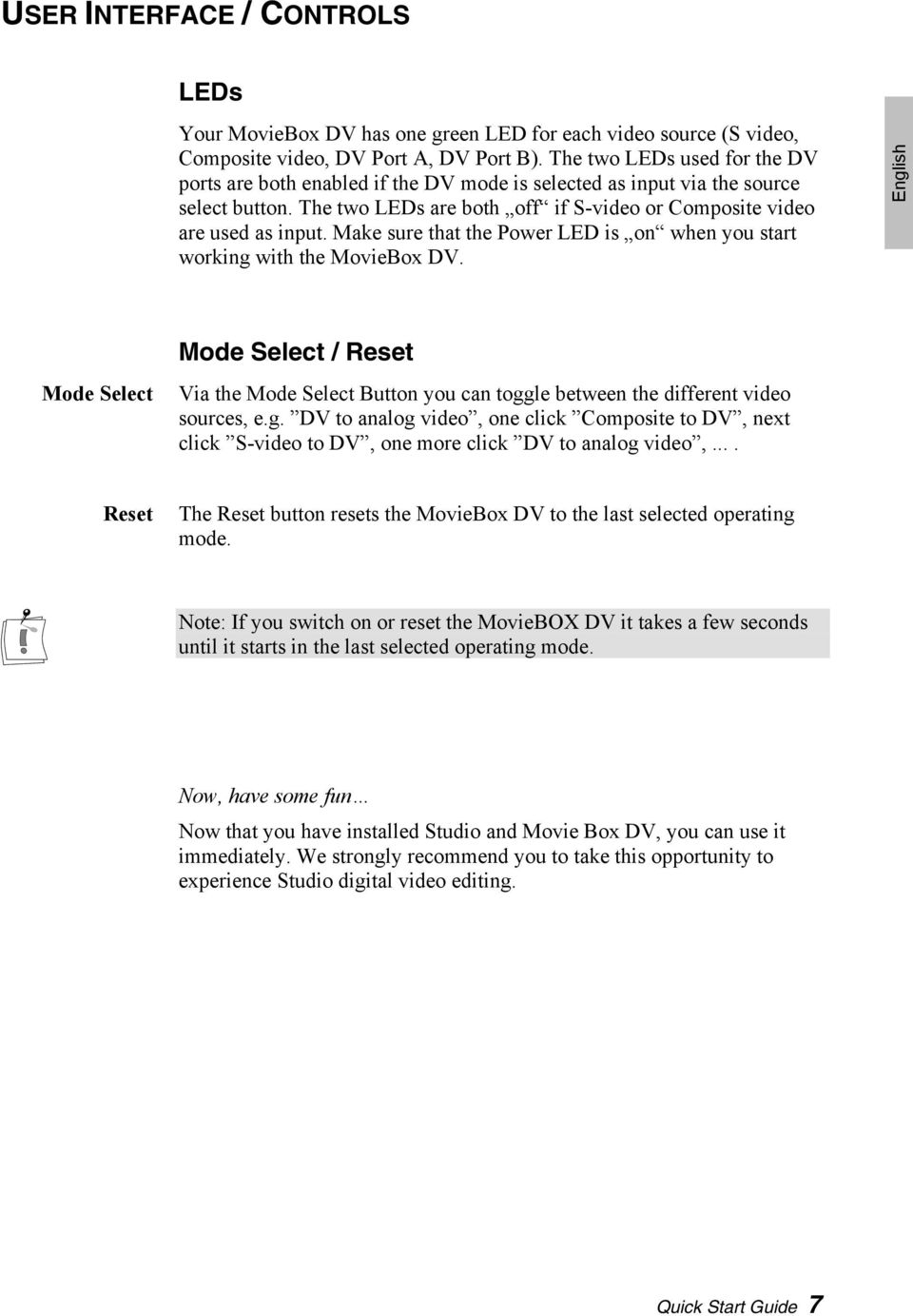 Make sure that the Power LED is on when you start working with the MovieBox DV.