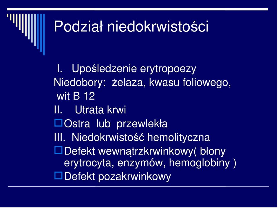 wit B 12 II. Utrata krwi Ostra lub przewlekła III.