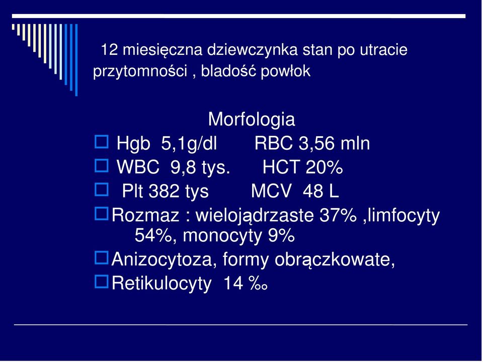 HCT 20% Plt 382 tys MCV 48 L Rozmaz : wielojądrzaste