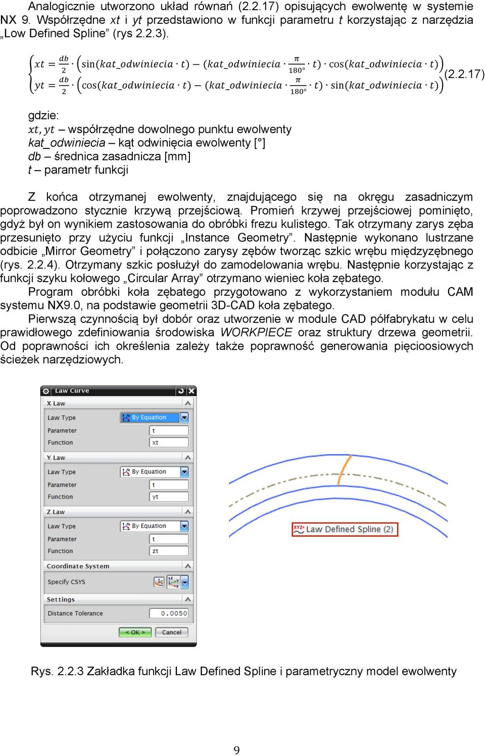 !"# xt, yt współrzędne dowolnego punktu ewolwenty kat_odwiniecia kąt odwinięcia ewolwenty [ ] db średnica zasadnicza [mm] t parametr funkcji Z końca otrzymanej ewolwenty, znajdującego się na okręgu