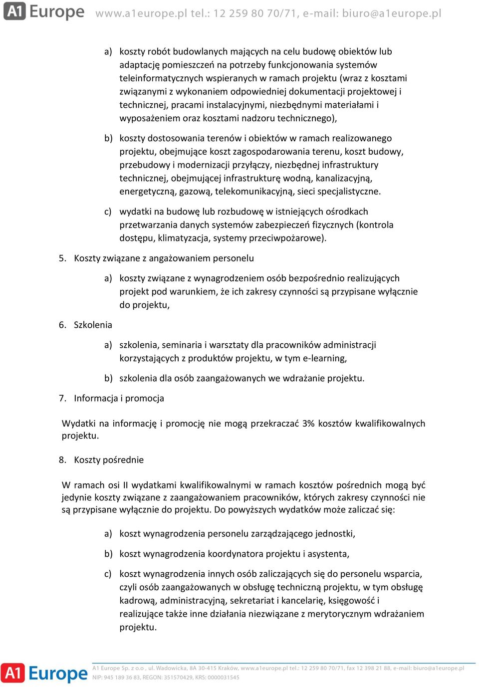 terenów i obiektów w ramach realizowanego projektu, obejmujące koszt zagospodarowania terenu, koszt budowy, przebudowy i modernizacji przyłączy, niezbędnej infrastruktury technicznej, obejmującej