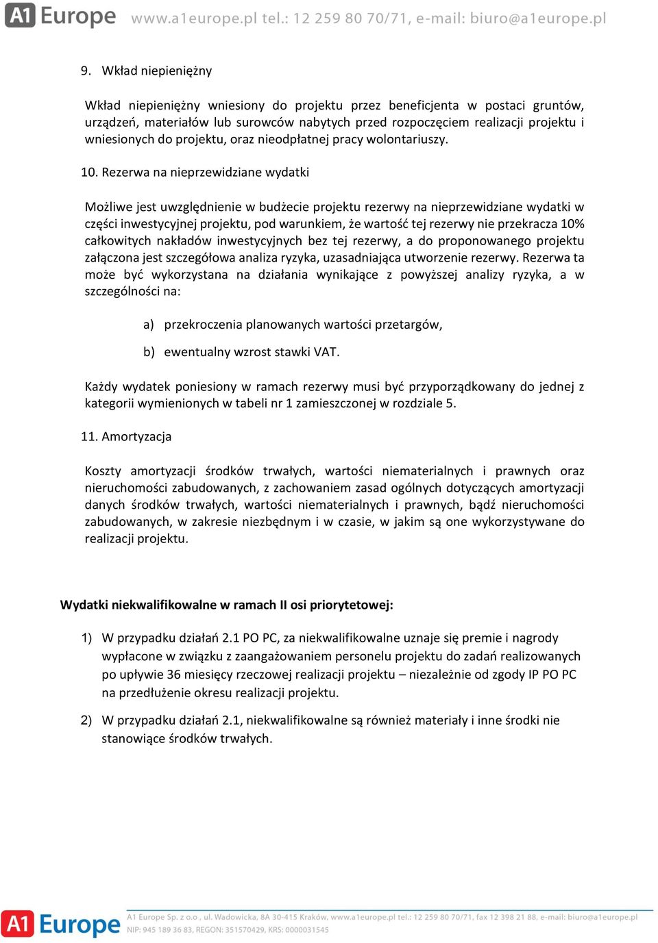 Rezerwa na nieprzewidziane wydatki Możliwe jest uwzględnienie w budżecie projektu rezerwy na nieprzewidziane wydatki w części inwestycyjnej projektu, pod warunkiem, że wartość tej rezerwy nie