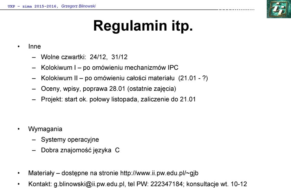 materiału (21.1 -?) Oceny, wpisy, poprawa 28.1 (ostatnie zajęcia) Projekt: start ok.