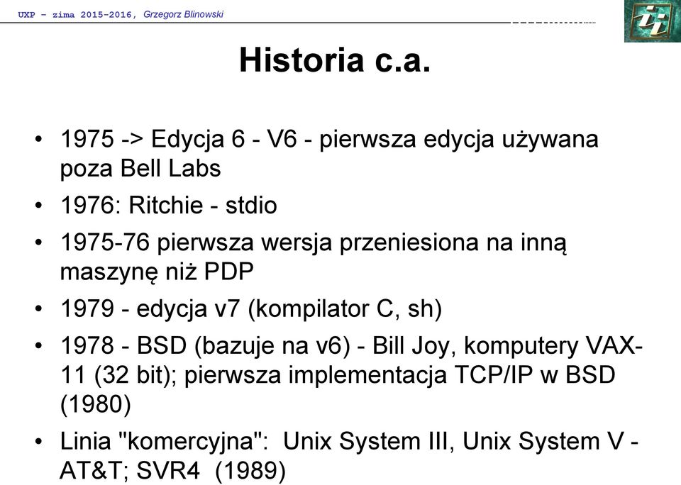 c.a. 1975 -> Edycja 6 - V6 - pierwsza edycja używana poza Bell Labs 1976: Ritchie - stdio 1975-76