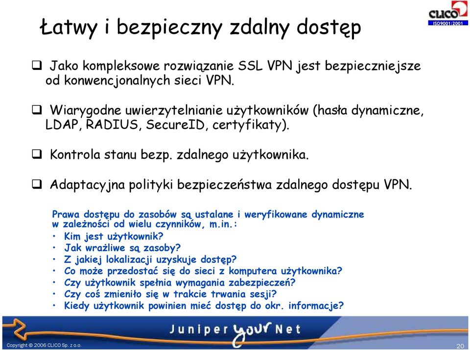 Adaptacyjna polityki bezpieczeństwa zdalnego dostępu VPN. Prawa dostępu do zasobów są ustalane i weryfikowane dynamiczne w zaleŝności od wielu czynników, m.in.