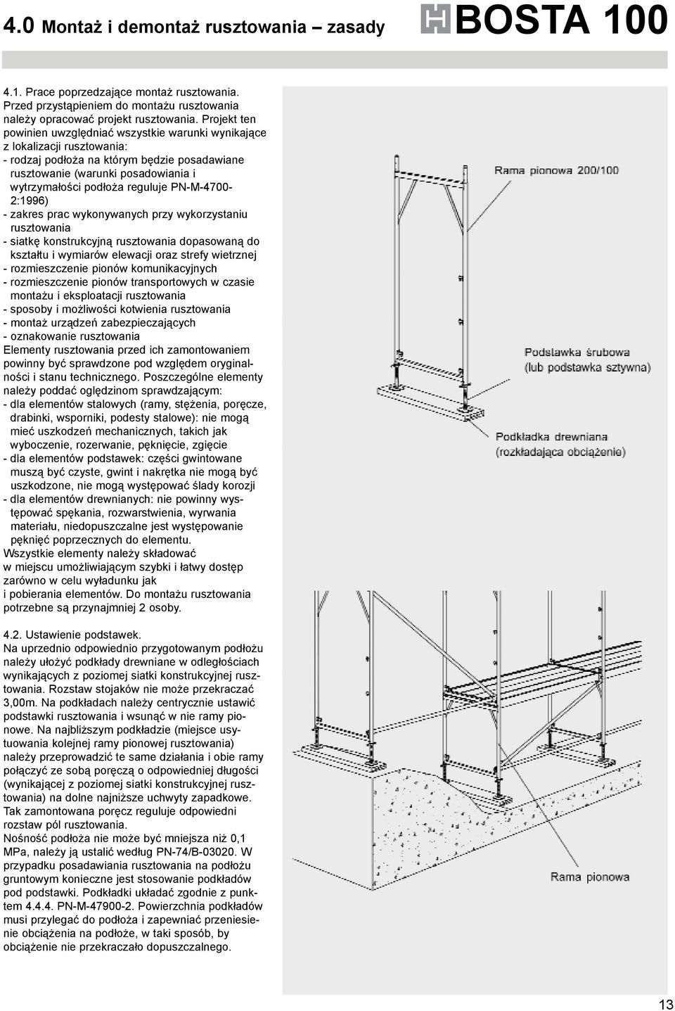 reguluje PN-M-4700-2:1996) - zakres prac wykonywanych przy wykorzystaniu rusztowania - siatkę konstrukcyjną rusztowania dopasowaną do kształtu i wymiarów elewacji oraz strefy wietrznej -