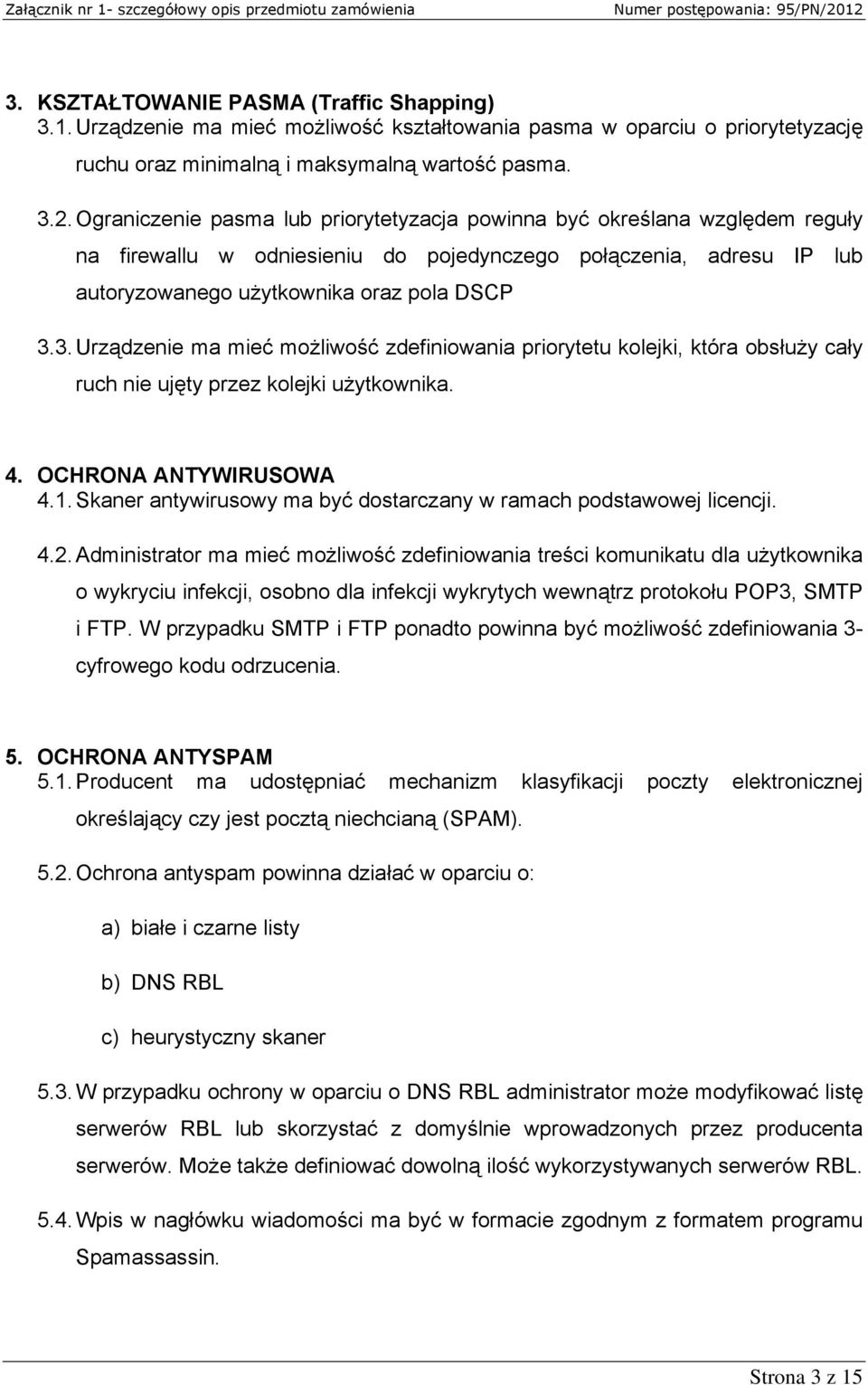 3. Urządzenie ma mieć możliwość zdefiniowania priorytetu kolejki, która obsłuży cały ruch nie ujęty przez kolejki użytkownika. 4. OCHRONA ANTYWIRUSOWA 4.1.