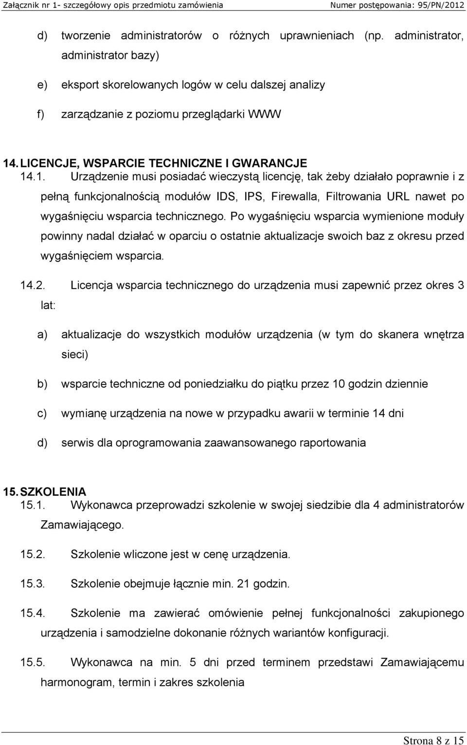 .1. Urządzenie musi posiadać wieczystą licencję, tak żeby działało poprawnie i z pełną funkcjonalnością modułów IDS, IPS, Firewalla, Filtrowania URL nawet po wygaśnięciu wsparcia technicznego.