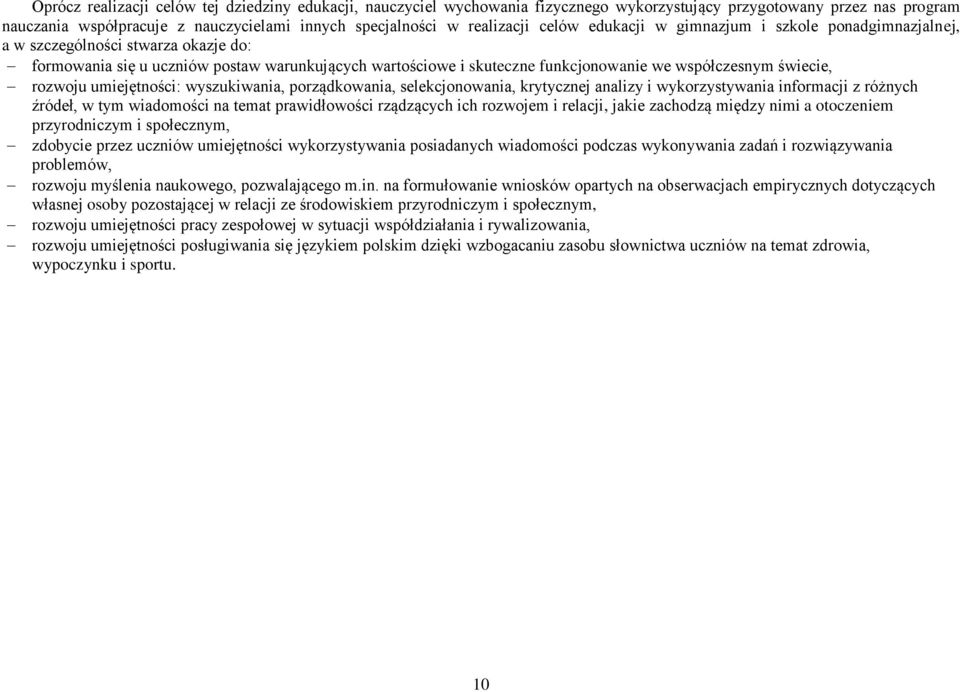 świecie, rozwoju umiejętności: wyszukiwania, porządkowania, selekcjonowania, krytycznej analizy i wykorzystywania informacji z różnych źródeł, w tym wiadomości na temat prawidłowości rządzących ich