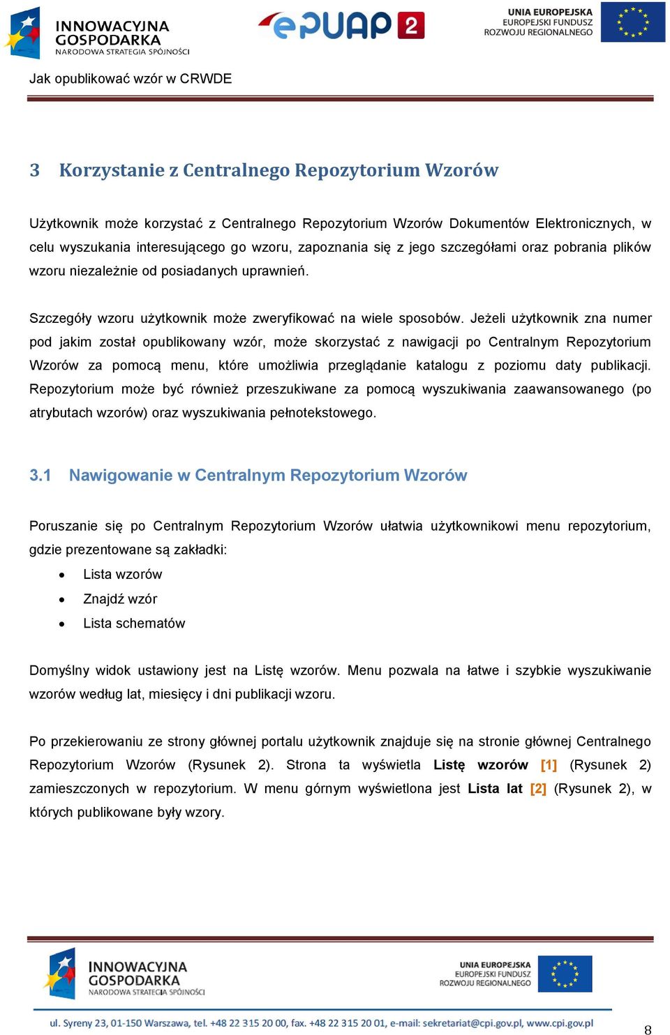 Jeżeli użytkownik zna numer pod jakim został opublikowany wzór, może skorzystać z nawigacji po Centralnym Repozytorium Wzorów za pomocą menu, które umożliwia przeglądanie katalogu z poziomu daty