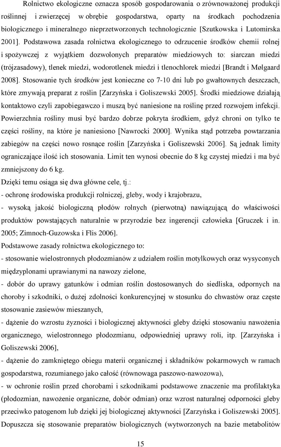 Podstawowa zasada rolnictwa ekologicznego to odrzucenie środków chemii rolnej i spożywczej z wyjątkiem dozwolonych preparatów miedziowych to: siarczan miedzi (trójzasadowy), tlenek miedzi,