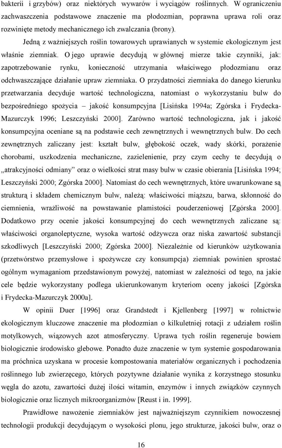 Jedną z ważniejszych roślin towarowych uprawianych w systemie ekologicznym jest właśnie ziemniak.