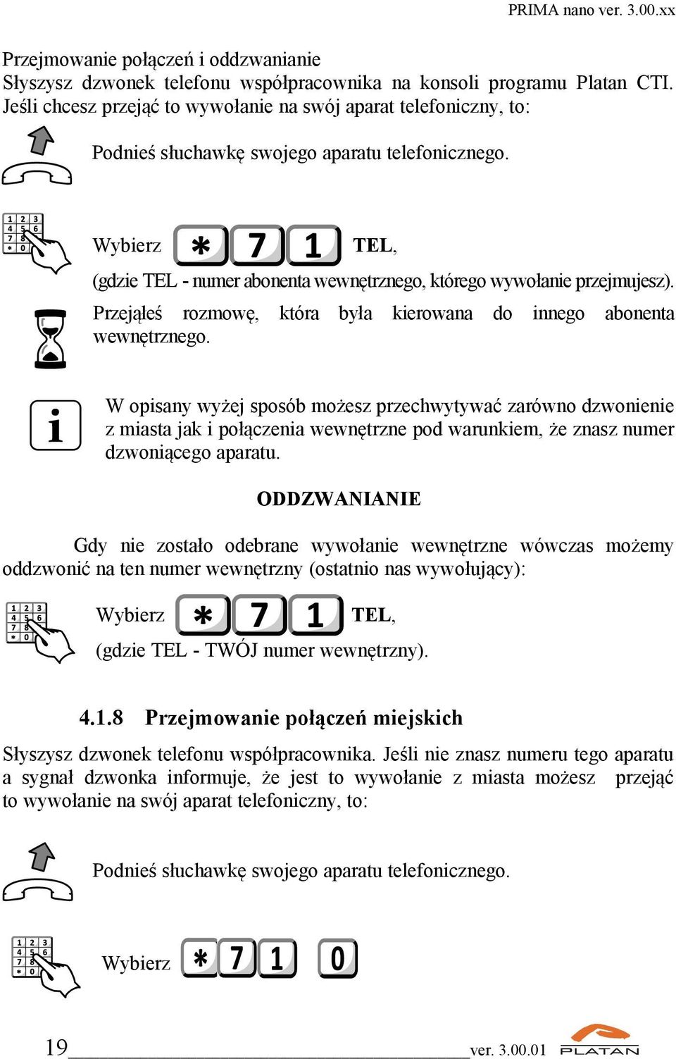 Przejąłeś rozmowę, która była kierowana do innego abonenta wewnętrznego.