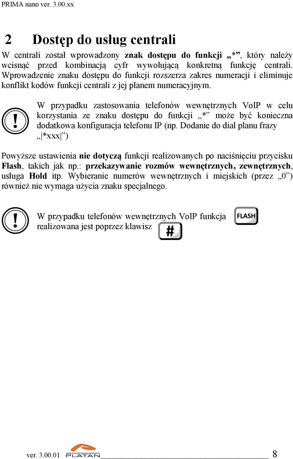 W przypadku zastosowania telefonów wewnętrznych VoIP w celu korzystania ze znaku dostępu do funkcji * może być konieczna dodatkowa konfiguracja telefonu IP (np.