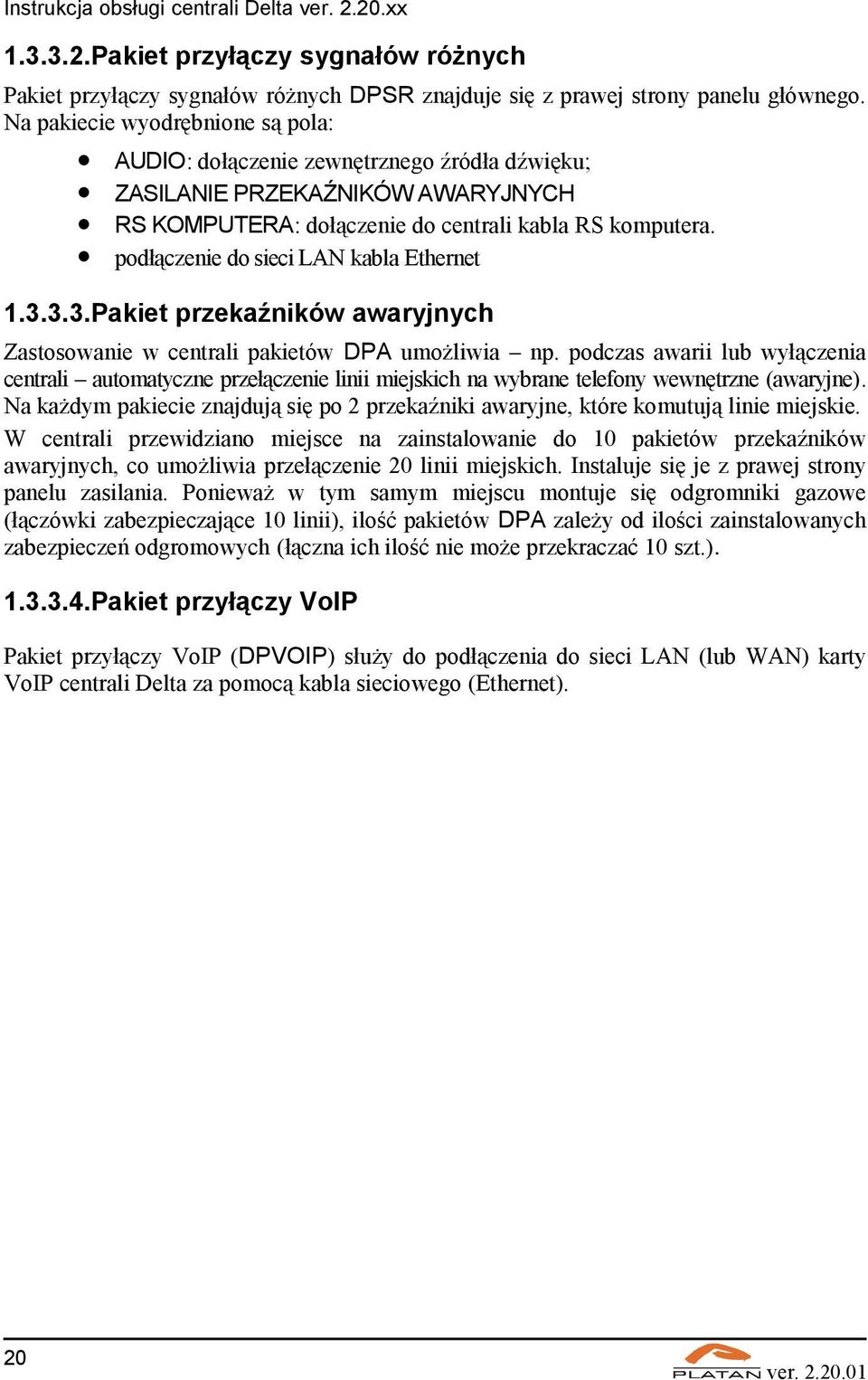 podłączenie do sieci LAN kabla Ethernet 1.3.3.3.Pakiet przekaźników awaryjnych Zastosowanie w centrali pakietów DPA umożliwia np.