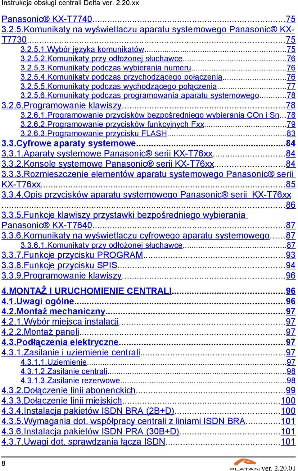 ..78 3.2.6.1.Programowanie przycisków bezpośredniego wybierania COn i Sn...78 3.2.6.2.Programowanie przycisków funkcyjnych Fxx...79 3.2.6.3.Programowanie przycisku FLASH...83 3.3.Cyfrowe aparaty systemowe.