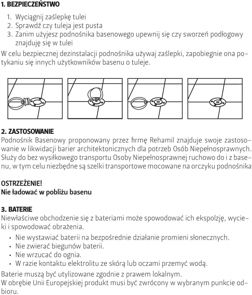 użytkowników basenu o tuleje. 2. ZASTOSOWANIE Podnośnik Basenowy proponowany przez firmę Rehamil znajduje swoje zastosowanie w likwidacji barier architektonicznych dla potrzeb Osób Niepełnosprawnych.