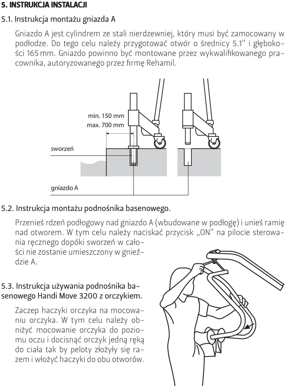 Instrukcja montażu podnośnika basenowego. Przenieś rdzeń podłogowy nad gniazdo A (wbudowane w podłogę) i unieś ramię nad otworem.