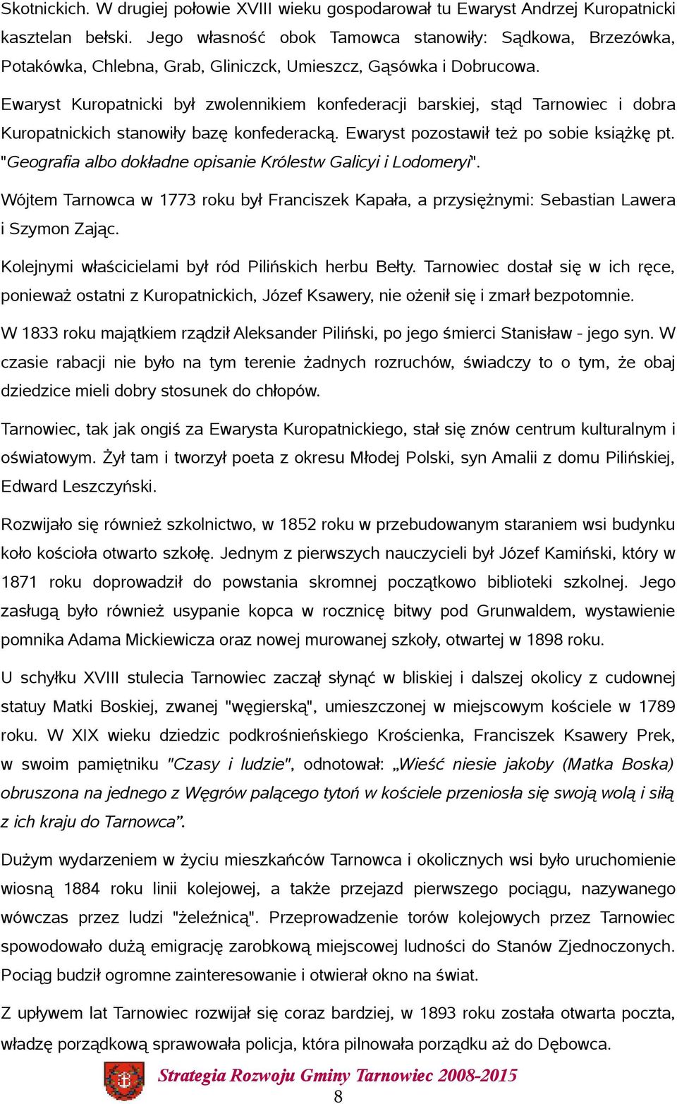 Ewaryst Kuropatnicki był zwolennikiem konfederacji barskiej, stąd Tarnowiec i dobra Kuropatnickich stanowiły bazę konfederacką. Ewaryst pozostawił też po sobie książkę pt.