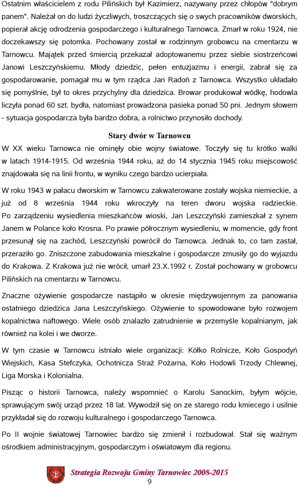 Pochowany został w rodzinnym grobowcu na cmentarzu w Tarnowcu. Majątek przed śmiercią przekazał adoptowanemu przez siebie siostrzeńcowi Janowi Leszczyńskiemu.