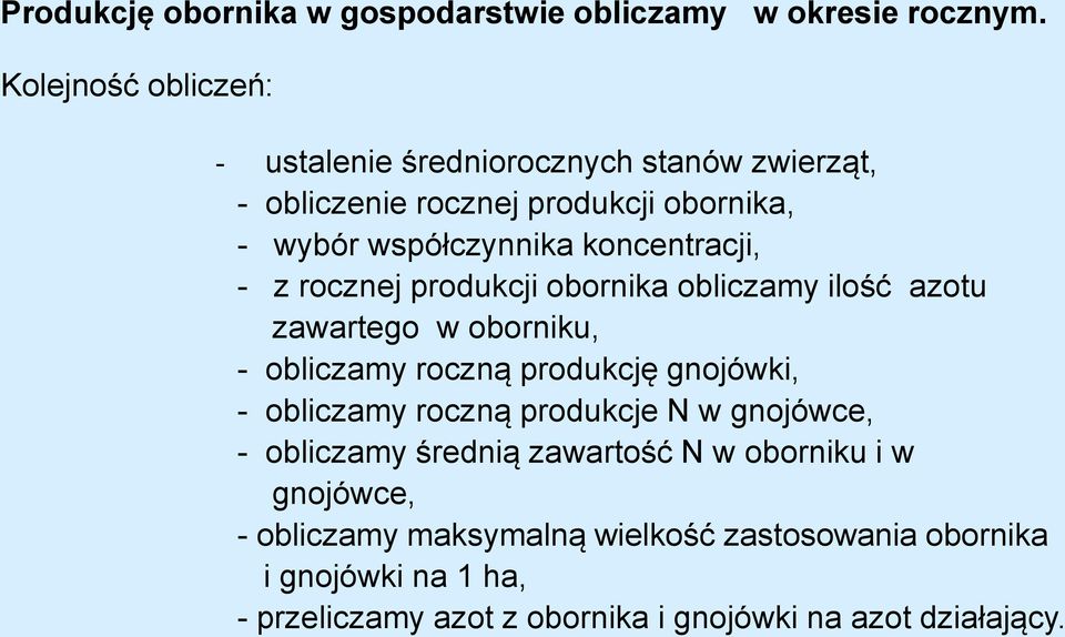 koncentracji, - z rocznej produkcji obornika obliczamy ilość azotu zawartego w oborniku, - obliczamy roczną produkcję gnojówki, -