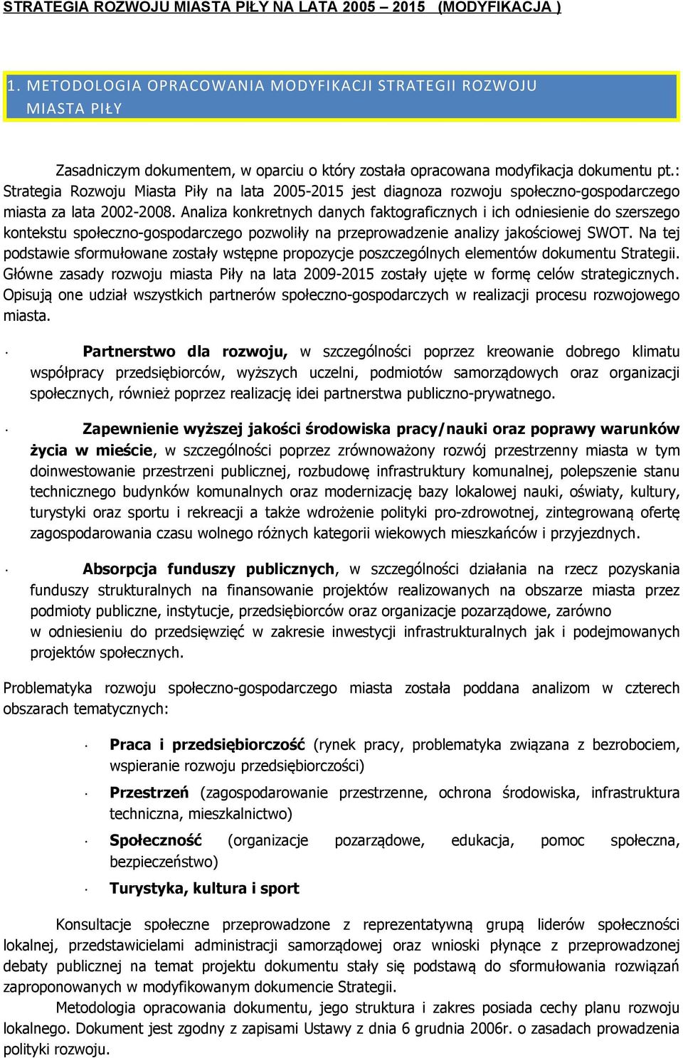 Analiza konkretnych danych faktograficznych i ich odniesienie do szerszego kontekstu społeczno-gospodarczego pozwoliły na przeprowadzenie analizy jakościowej SWOT.