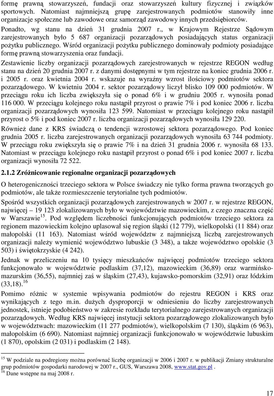 , w Krajowym Rejestrze Sądowym zarejestrowanych było 5 687 organizacji pozarządowych posiadających status organizacji poŝytku publicznego.