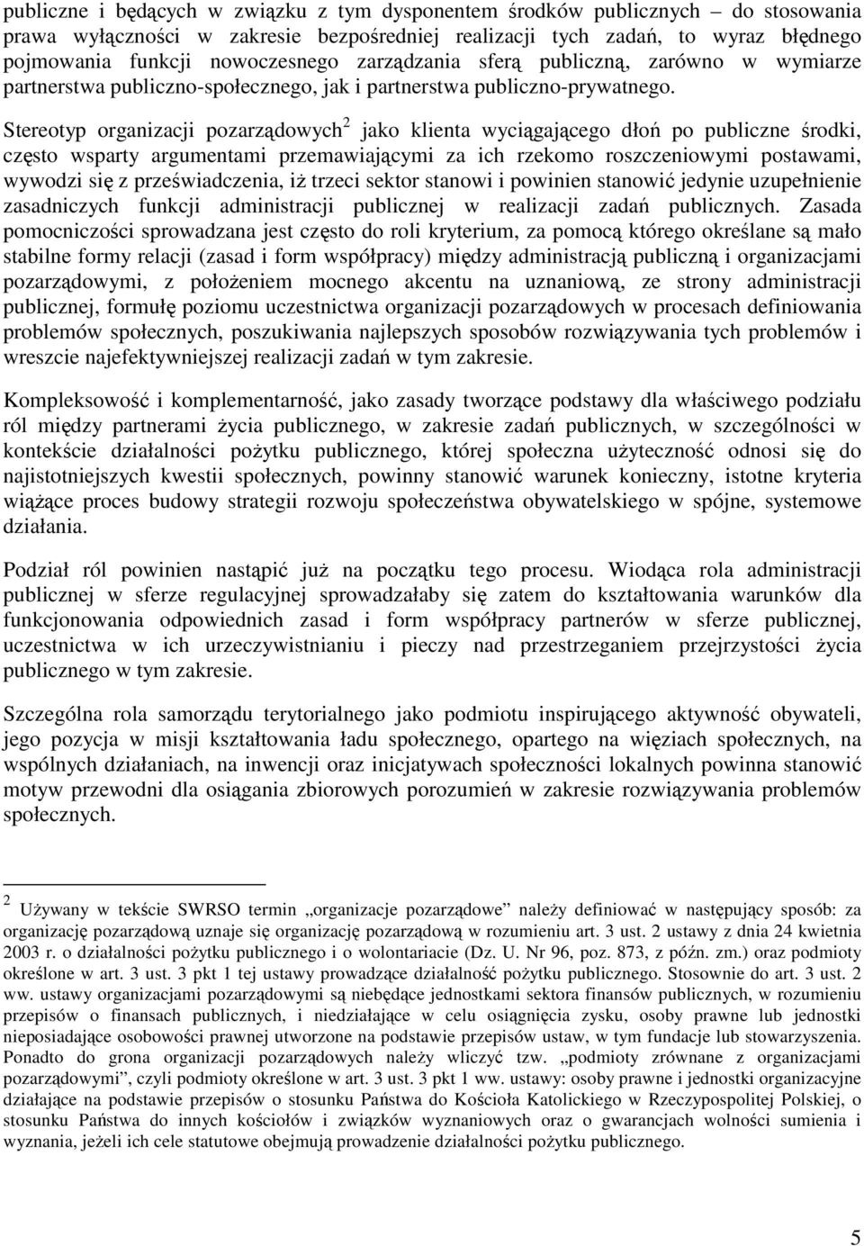 Stereotyp organizacji pozarządowych 2 jako klienta wyciągającego dłoń po publiczne środki, często wsparty argumentami przemawiającymi za ich rzekomo roszczeniowymi postawami, wywodzi się z