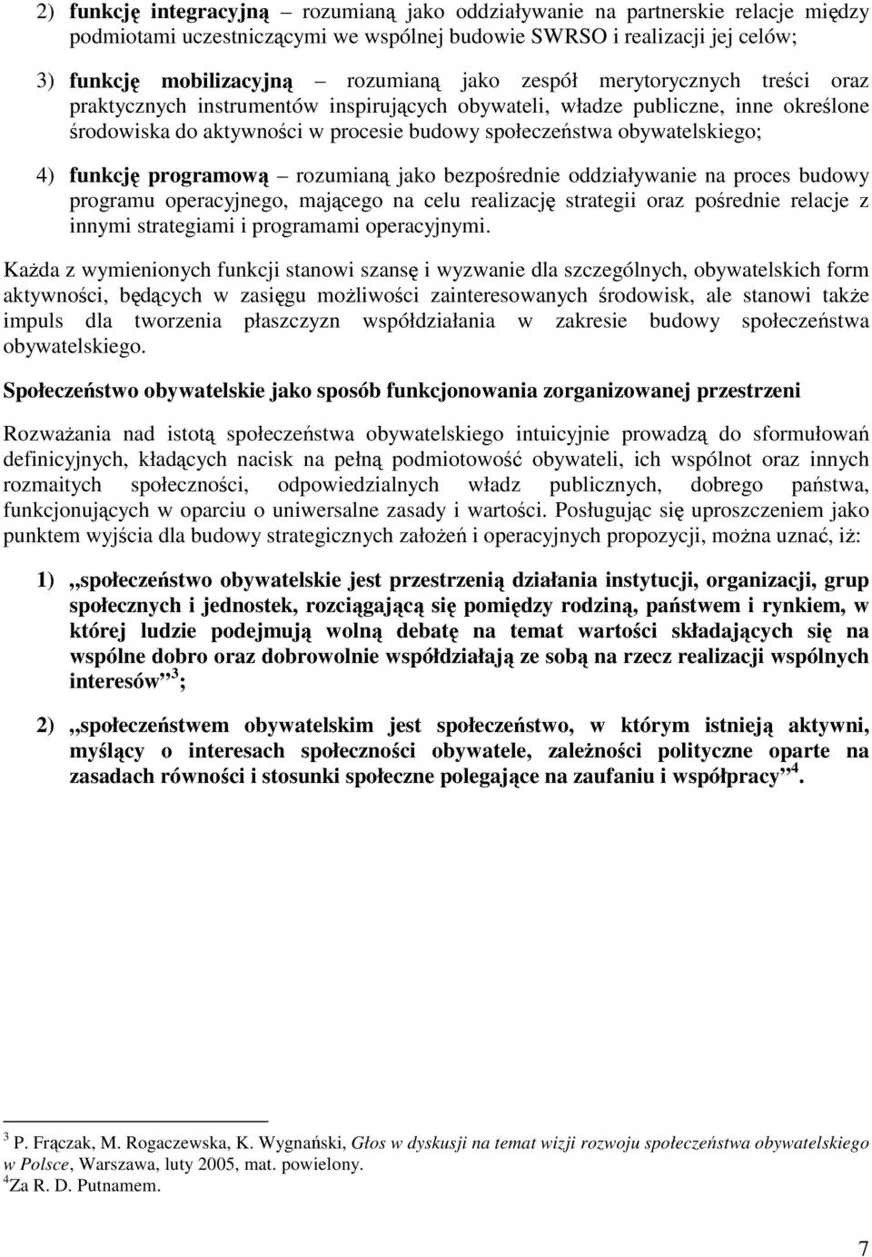 funkcję programową rozumianą jako bezpośrednie oddziaływanie na proces budowy programu operacyjnego, mającego na celu realizację strategii oraz pośrednie relacje z innymi strategiami i programami