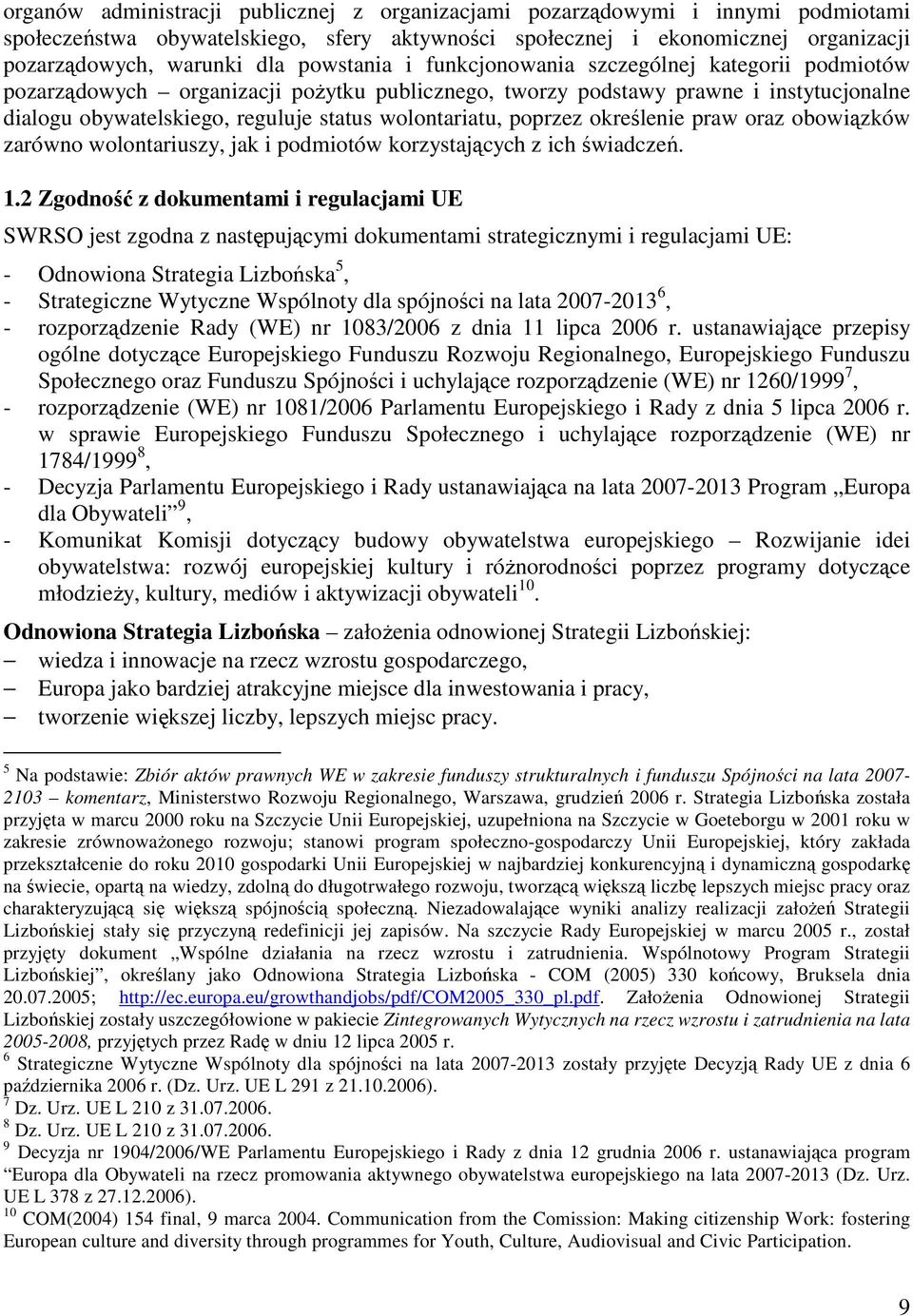 wolontariatu, poprzez określenie praw oraz obowiązków zarówno wolontariuszy, jak i podmiotów korzystających z ich świadczeń. 1.