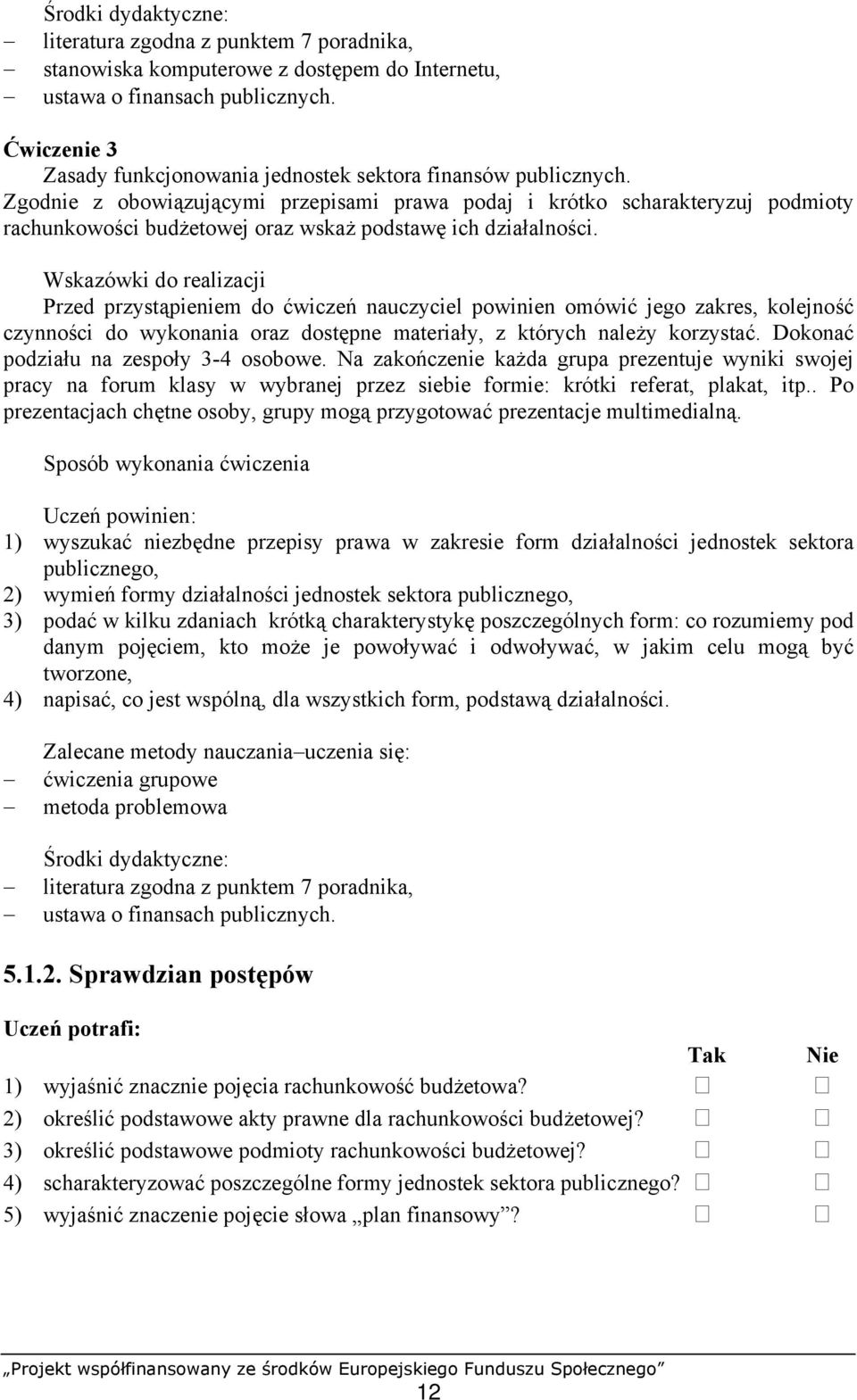 Przed przystąpieniem do ćwiczeń nauczyciel powinien omówić jego zakres, kolejność czynności do wykonania oraz dostępne materiały, z których należy korzystać. Dokonać podziału na zespoły 3-4 osobowe.