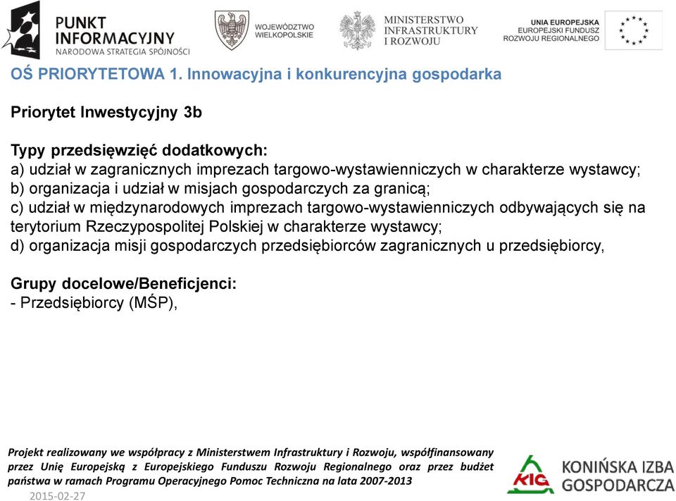 targowo-wystawienniczych w charakterze wystawcy; b) organizacja i udział w misjach gospodarczych za granicą; c) udział w
