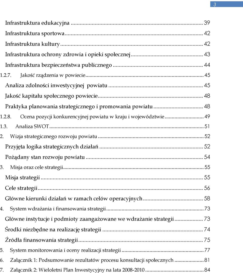 .. 49 1.3. Analiza SWOT... 51 2. Wizja strategicznego rozwoju powiatu... 52 Przyjęta logika strategicznych działań... 52 PoŜądany stan rozwoju powiatu... 54 3. Misja oraz cele strategii.