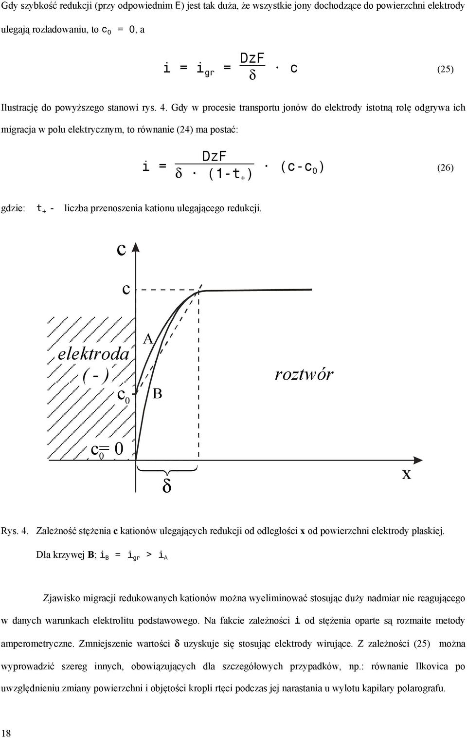 (c-c 0) (26) gdzie: t + - liczba przenoszenia kationu ulegającego redukcji. c c elektroda ( - ) c 0 A B roztwór c= 0 0 δ x Rys. 4.