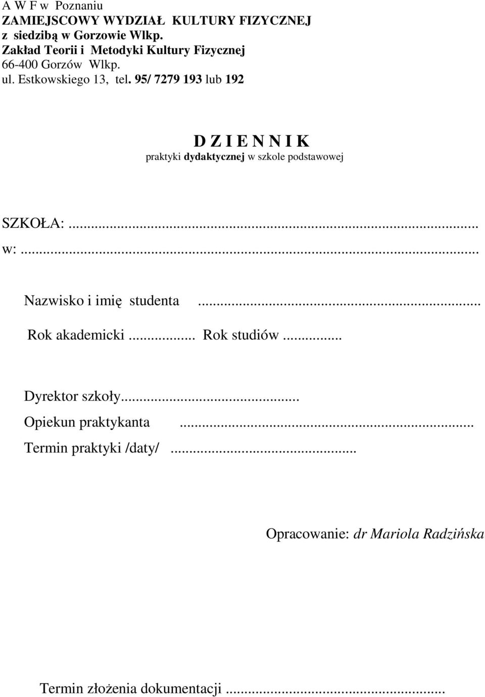 95/ 7279 193 lub 192 D Z I E N N I K praktyki dydaktycznej w szkole podstawowej SZKOŁA:... w:.