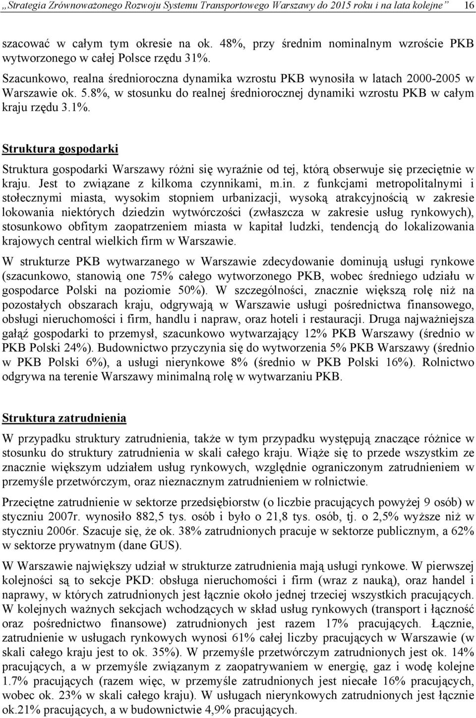 8%, w stosunku do realnej średniorocznej dynamiki wzrostu PKB w całym kraju rzędu 3.1%.