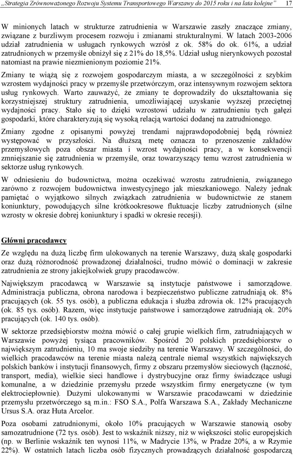 61%, a udział zatrudnionych w przemyśle obniżył się z 21% do 18,5%. Udział usług nierynkowych pozostał natomiast na prawie niezmienionym poziomie 21%.